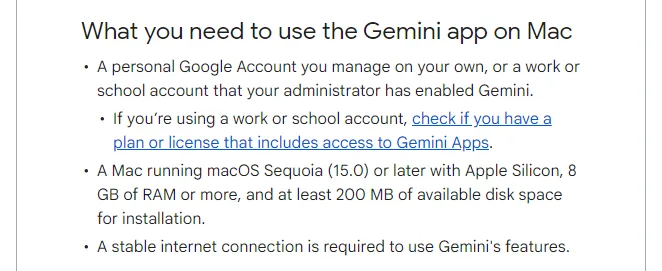 Gemini Apps Help Use the Gemini app on Mac 영어 버전, What you need, A Mac running macOS Sequoia 15.0 or later with Apple Silicon, 8 GB of RAM or more, at least 200 MB of available disk space, personal Google Account or work or school account
